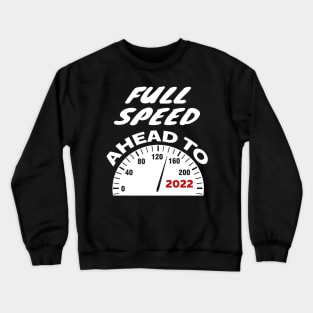 Full Speed Ahead to 2022 Crewneck Sweatshirt